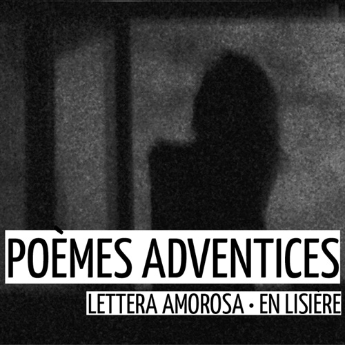 Poèmes adventices • Lettera amorosa • En lisière